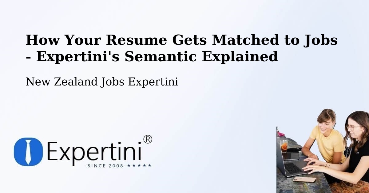 How Your Resume Gets Matched to Jobs - Expertini's Semantic Explained - New Zealand Jobs Expertini